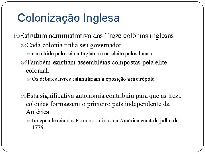 Colonização Inglesa Estrutura administrativa das Treze colônias inglesas Cada colônia tinha seu governador. escolhido