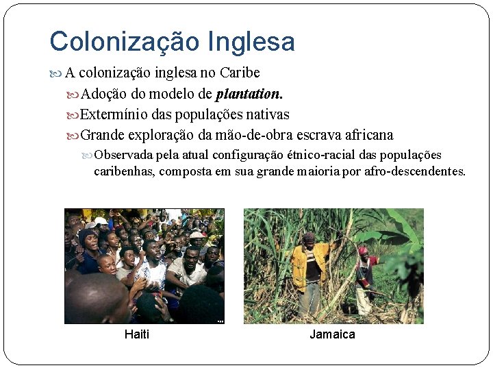 Colonização Inglesa A colonização inglesa no Caribe Adoção do modelo de plantation. Extermínio das