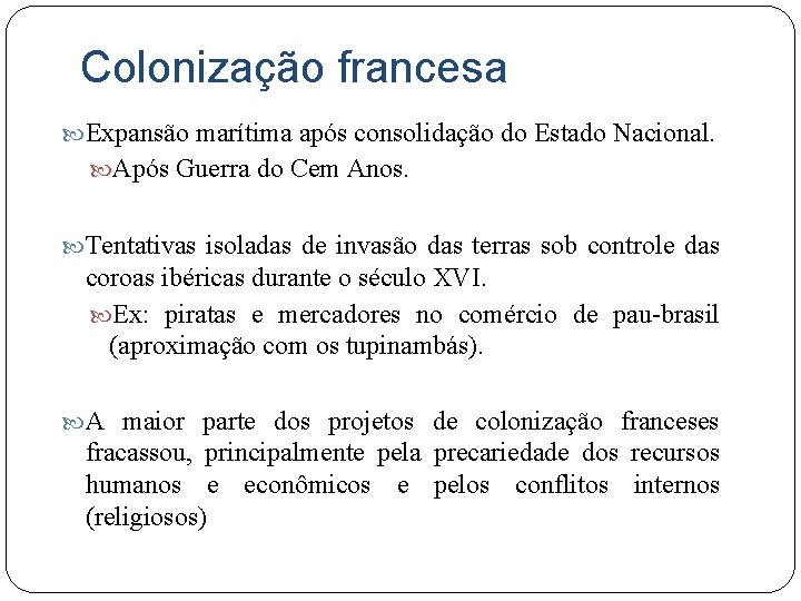 Colonização francesa Expansão marítima após consolidação do Estado Nacional. Após Guerra do Cem Anos.