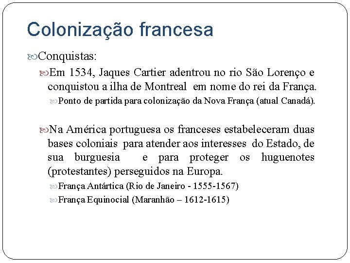 Colonização francesa Conquistas: Em 1534, Jaques Cartier adentrou no rio São Lorenço e conquistou