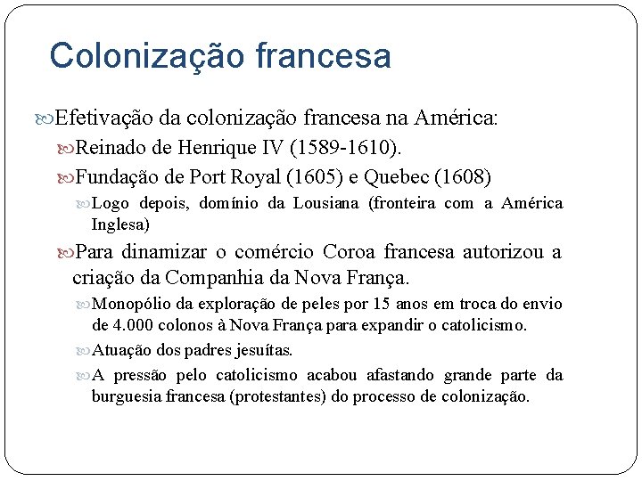 Colonização francesa Efetivação da colonização francesa na América: Reinado de Henrique IV (1589 -1610).