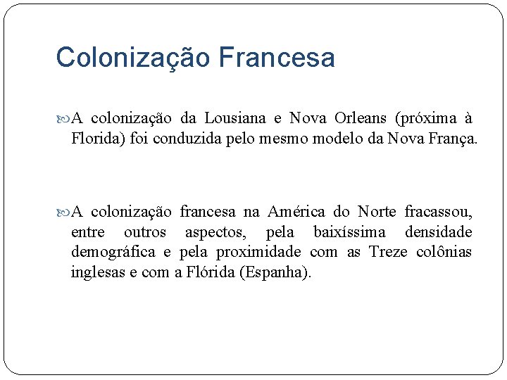 Colonização Francesa A colonização da Lousiana e Nova Orleans (próxima à Florida) foi conduzida