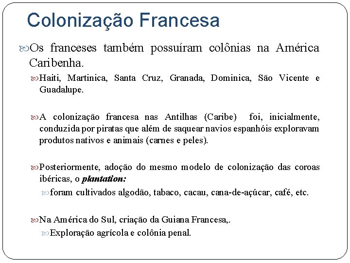 Colonização Francesa Os franceses também possuíram colônias na América Caribenha. Haiti, Martinica, Santa Cruz,