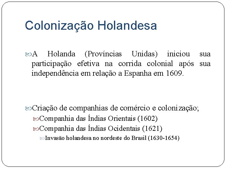 Colonização Holandesa A Holanda (Províncias Unidas) iniciou sua participação efetiva na corrida colonial após