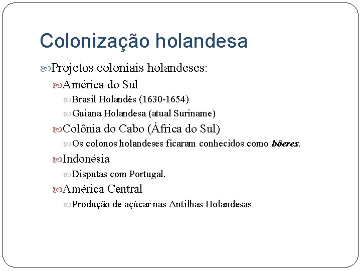 Colonização holandesa Projetos coloniais holandeses: América do Sul Brasil Holandês (1630 -1654) Guiana Holandesa