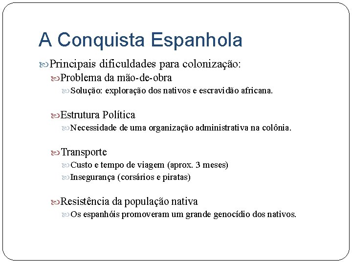 A Conquista Espanhola Principais dificuldades para colonização: Problema da mão-de-obra Solução: exploração dos nativos