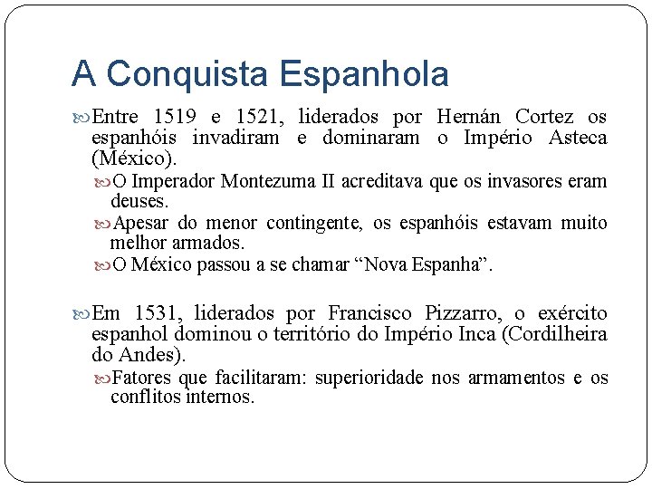 A Conquista Espanhola Entre 1519 e 1521, liderados por Hernán Cortez os espanhóis invadiram