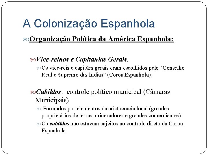 A Colonização Espanhola Organização Política da América Espanhola: Vice-reinos e Capitanias Gerais. Os vice-reis