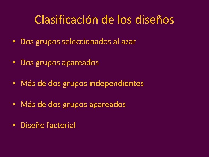 Clasificación de los diseños • Dos grupos seleccionados al azar • Dos grupos apareados