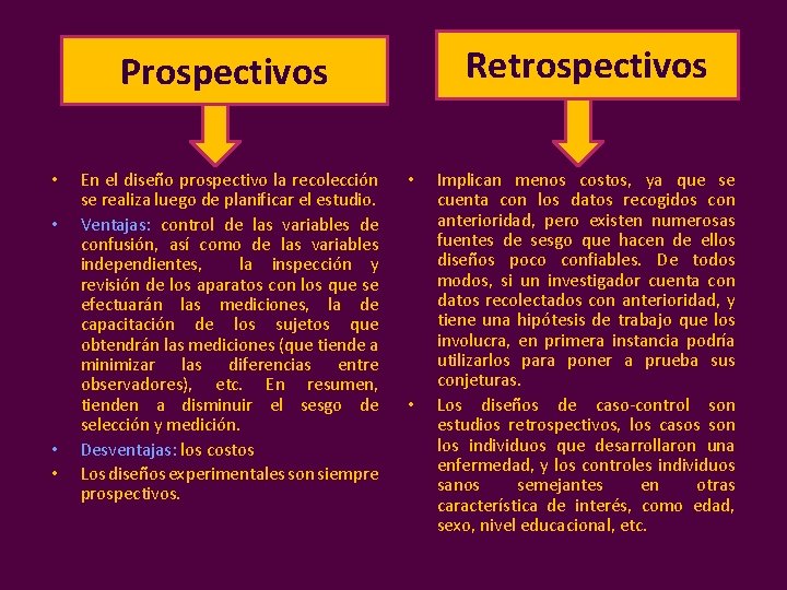 Retrospectivos Prospectivos • • En el diseño prospectivo la recolección se realiza luego de