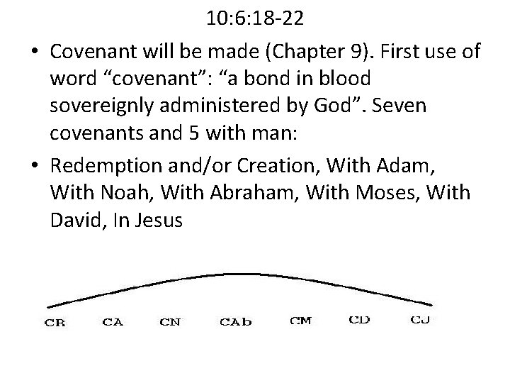 10: 6: 18 -22 • Covenant will be made (Chapter 9). First use of