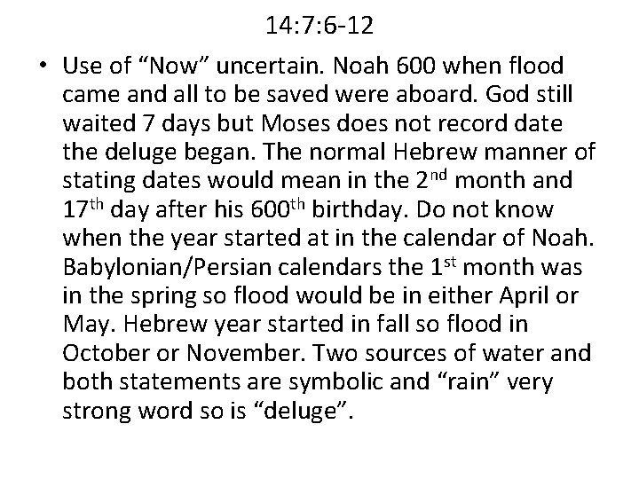 14: 7: 6 -12 • Use of “Now” uncertain. Noah 600 when flood came