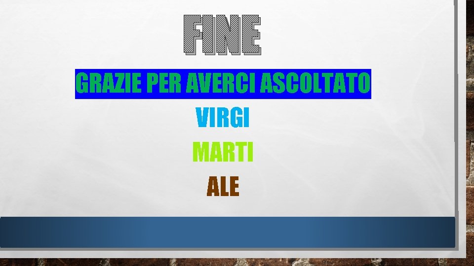 FINE GRAZIE PER AVERCI ASCOLTATO VIRGI MARTI ALE FINE GRAZIE PER AVERCI ASCOLTATO VIRGI MARTI ALE