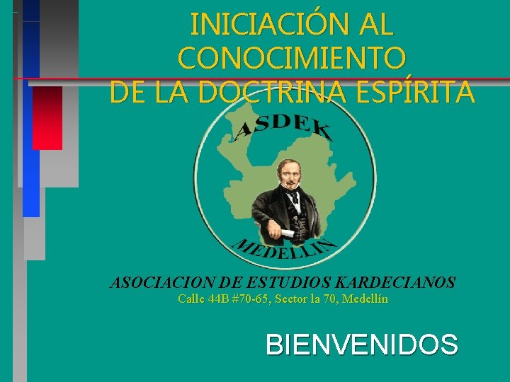 INICIACIÓN AL CONOCIMIENTO DE LA DOCTRINA ESPÍRITA ASOCIACION DE ESTUDIOS KARDECIANOS Calle 44 B INICIACIÓN AL CONOCIMIENTO DE LA DOCTRINA ESPÍRITA ASOCIACION DE ESTUDIOS KARDECIANOS Calle 44 B