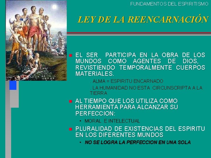 FUNDAMENTOS DEL ESPIRITISMO LEY DE LA REENCARNACIÓN n EL SER PARTICIPA EN LA OBRA FUNDAMENTOS DEL ESPIRITISMO LEY DE LA REENCARNACIÓN n EL SER PARTICIPA EN LA OBRA