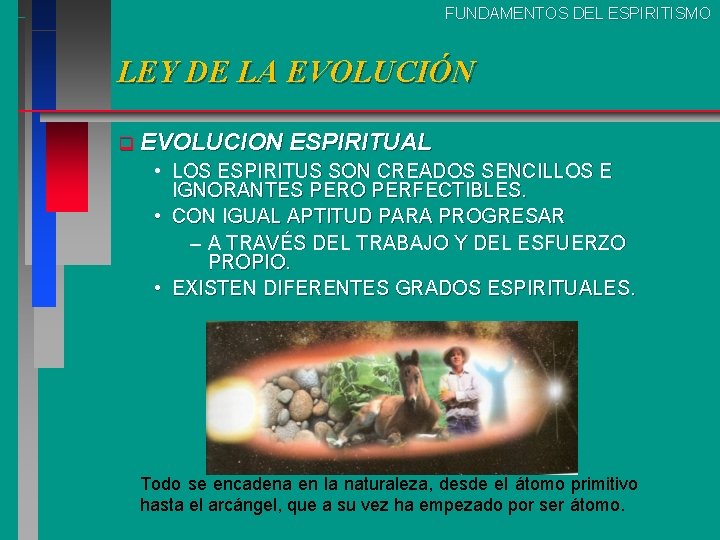 FUNDAMENTOS DEL ESPIRITISMO LEY DE LA EVOLUCIÓN q EVOLUCION ESPIRITUAL • LOS ESPIRITUS SON FUNDAMENTOS DEL ESPIRITISMO LEY DE LA EVOLUCIÓN q EVOLUCION ESPIRITUAL • LOS ESPIRITUS SON