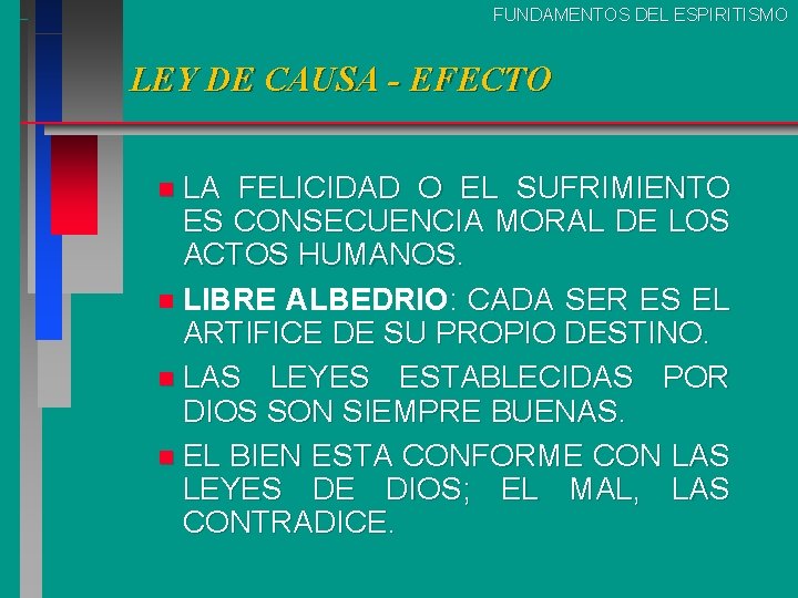 FUNDAMENTOS DEL ESPIRITISMO LEY DE CAUSA - EFECTO n LA FELICIDAD O EL SUFRIMIENTO FUNDAMENTOS DEL ESPIRITISMO LEY DE CAUSA - EFECTO n LA FELICIDAD O EL SUFRIMIENTO