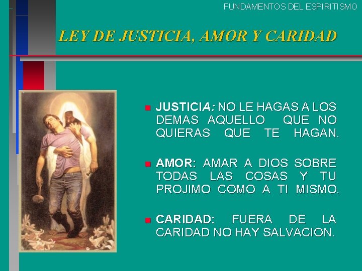 FUNDAMENTOS DEL ESPIRITISMO LEY DE JUSTICIA, AMOR Y CARIDAD n JUSTICIA: NO LE HAGAS FUNDAMENTOS DEL ESPIRITISMO LEY DE JUSTICIA, AMOR Y CARIDAD n JUSTICIA: NO LE HAGAS