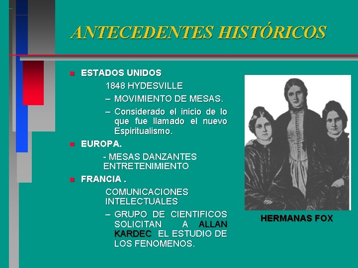 ANTECEDENTES HISTÓRICOS n n n ESTADOS UNIDOS 1848 HYDESVILLE – MOVIMIENTO DE MESAS. – ANTECEDENTES HISTÓRICOS n n n ESTADOS UNIDOS 1848 HYDESVILLE – MOVIMIENTO DE MESAS. –