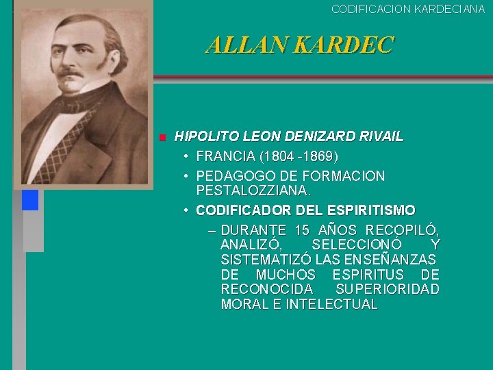 CODIFICACION KARDECIANA ALLAN KARDEC n HIPOLITO LEON DENIZARD RIVAIL • FRANCIA (1804 -1869) • CODIFICACION KARDECIANA ALLAN KARDEC n HIPOLITO LEON DENIZARD RIVAIL • FRANCIA (1804 -1869) •