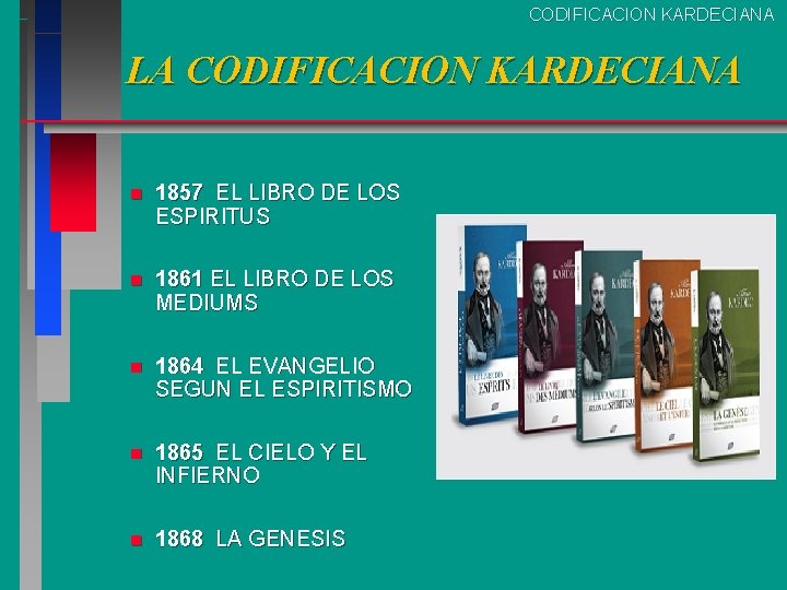 CODIFICACION KARDECIANA LA CODIFICACION KARDECIANA n 1857 EL LIBRO DE LOS ESPIRITUS n 1861 CODIFICACION KARDECIANA LA CODIFICACION KARDECIANA n 1857 EL LIBRO DE LOS ESPIRITUS n 1861