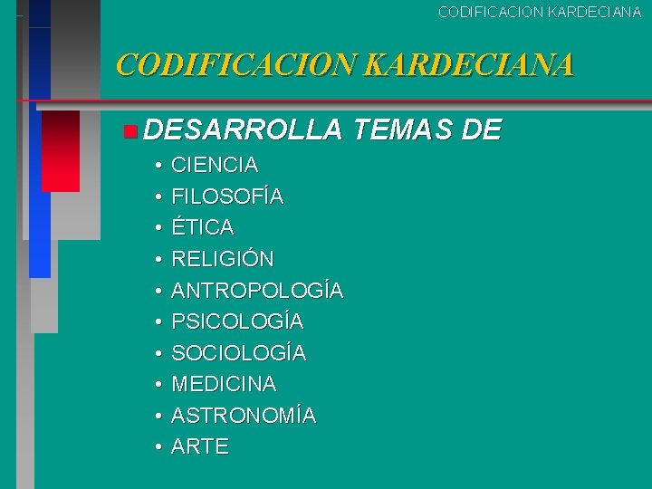 CODIFICACION KARDECIANA n DESARROLLA TEMAS • CIENCIA • FILOSOFÍA • ÉTICA • RELIGIÓN • CODIFICACION KARDECIANA n DESARROLLA TEMAS • CIENCIA • FILOSOFÍA • ÉTICA • RELIGIÓN •