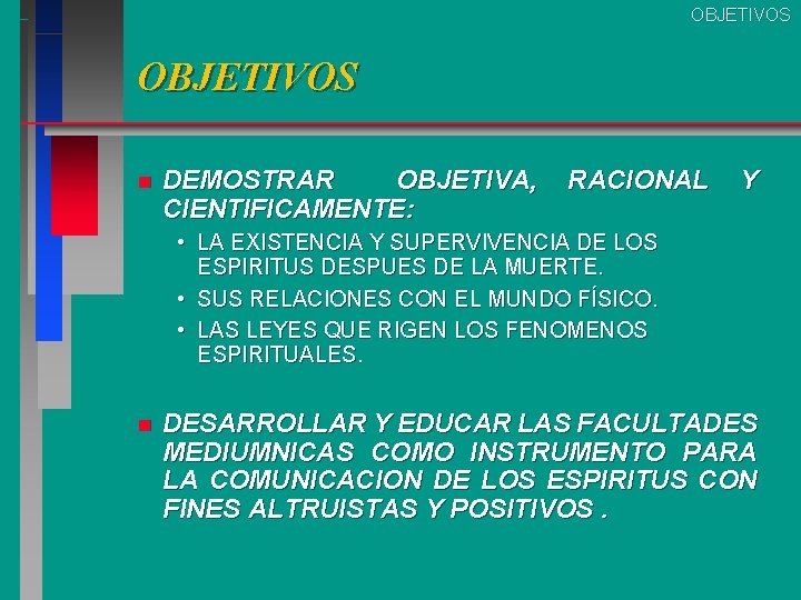 OBJETIVOS n DEMOSTRAR OBJETIVA, CIENTIFICAMENTE: RACIONAL Y • LA EXISTENCIA Y SUPERVIVENCIA DE LOS OBJETIVOS n DEMOSTRAR OBJETIVA, CIENTIFICAMENTE: RACIONAL Y • LA EXISTENCIA Y SUPERVIVENCIA DE LOS
