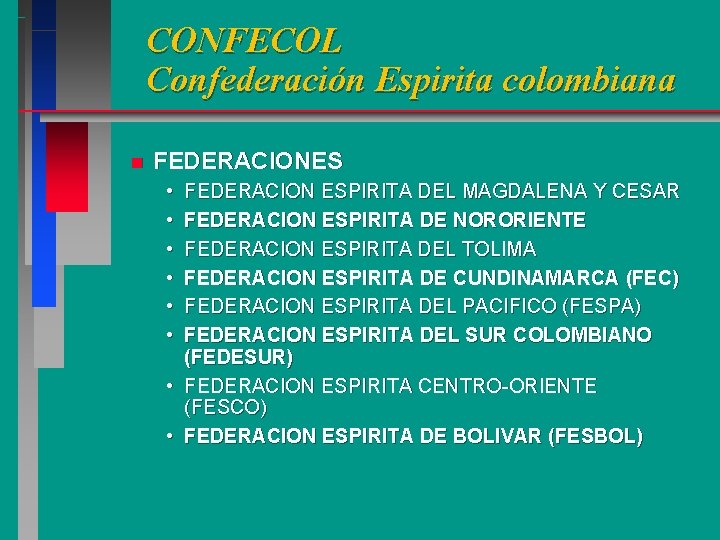 CONFECOL Confederación Espirita colombiana n FEDERACIONES • • • FEDERACION ESPIRITA DEL MAGDALENA Y CONFECOL Confederación Espirita colombiana n FEDERACIONES • • • FEDERACION ESPIRITA DEL MAGDALENA Y