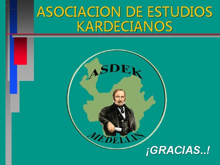 ASOCIACION DE ESTUDIOS KARDECIANOS ¡GRACIAS. . ! ASOCIACION DE ESTUDIOS KARDECIANOS ¡GRACIAS. . !