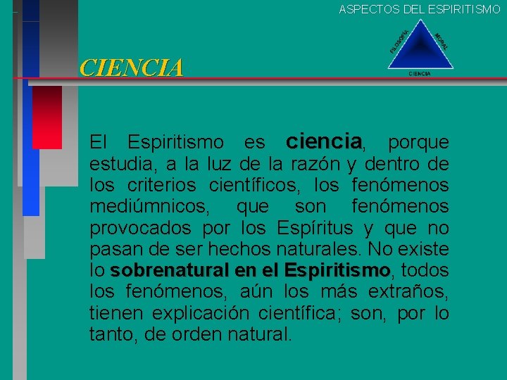 ASPECTOS DEL ESPIRITISMO CIENCIA El Espiritismo es ciencia, porque estudia, a la luz de ASPECTOS DEL ESPIRITISMO CIENCIA El Espiritismo es ciencia, porque estudia, a la luz de