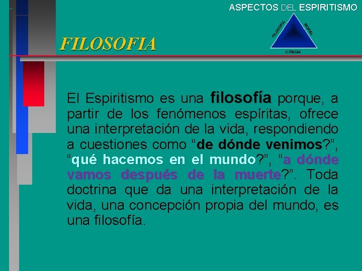 ASPECTOS DEL ESPIRITISMO FILOSOFIA El Espiritismo es una filosofía porque, a partir de los ASPECTOS DEL ESPIRITISMO FILOSOFIA El Espiritismo es una filosofía porque, a partir de los