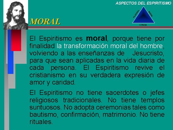 ASPECTOS DEL ESPIRITISMO MORAL El Espiritismo es moral, porque tiene por finalidad la transformación ASPECTOS DEL ESPIRITISMO MORAL El Espiritismo es moral, porque tiene por finalidad la transformación