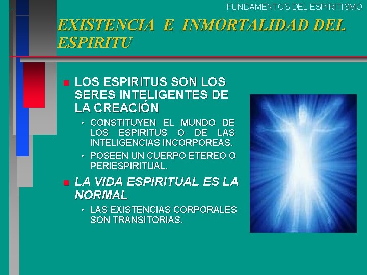 FUNDAMENTOS DEL ESPIRITISMO EXISTENCIA E INMORTALIDAD DEL ESPIRITU n LOS ESPIRITUS SON LOS SERES FUNDAMENTOS DEL ESPIRITISMO EXISTENCIA E INMORTALIDAD DEL ESPIRITU n LOS ESPIRITUS SON LOS SERES