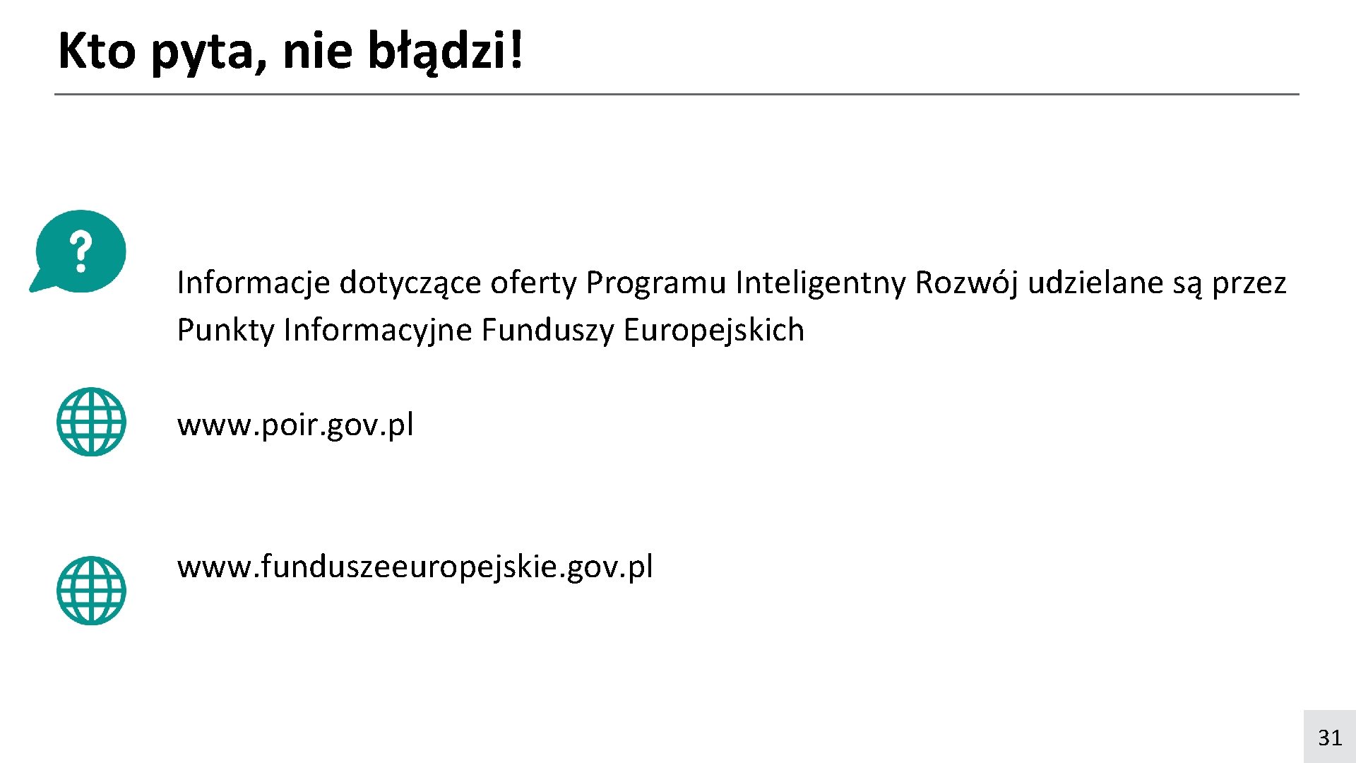 Kto pyta, nie błądzi! Informacje dotyczące oferty Programu Inteligentny Rozwój udzielane są przez Punkty