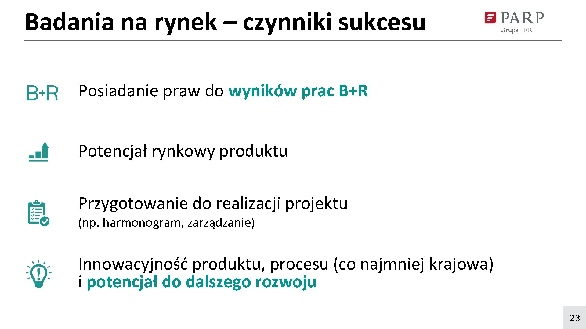 Badania na rynek – czynniki sukcesu Posiadanie praw do wyników prac B+R Potencjał rynkowy