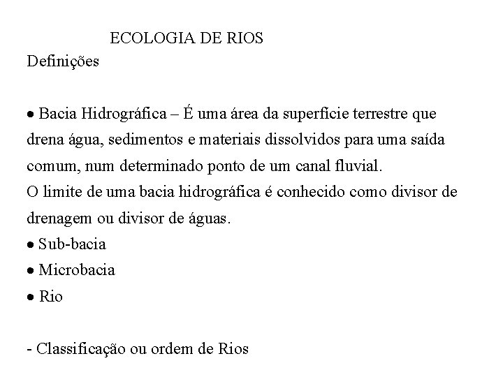 ECOLOGIA DE RIOS Definições Bacia Hidrográfica – É uma área da superfície terrestre que