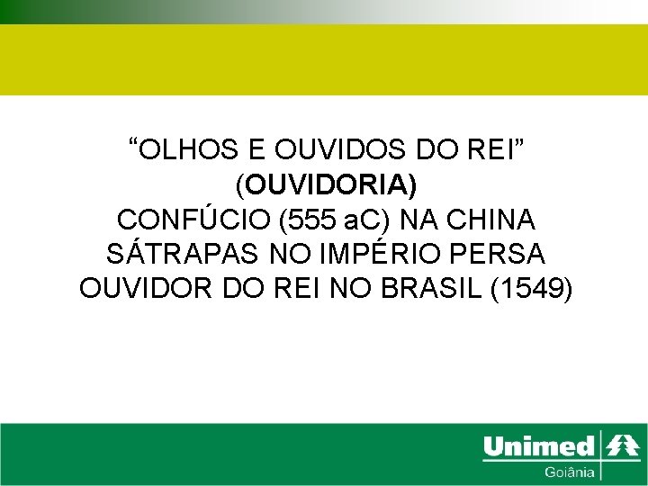 “OLHOS E OUVIDOS DO REI” (OUVIDORIA) CONFÚCIO (555 a. C) NA CHINA SÁTRAPAS NO