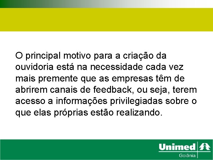 O principal motivo para a criação da ouvidoria está na necessidade cada vez mais