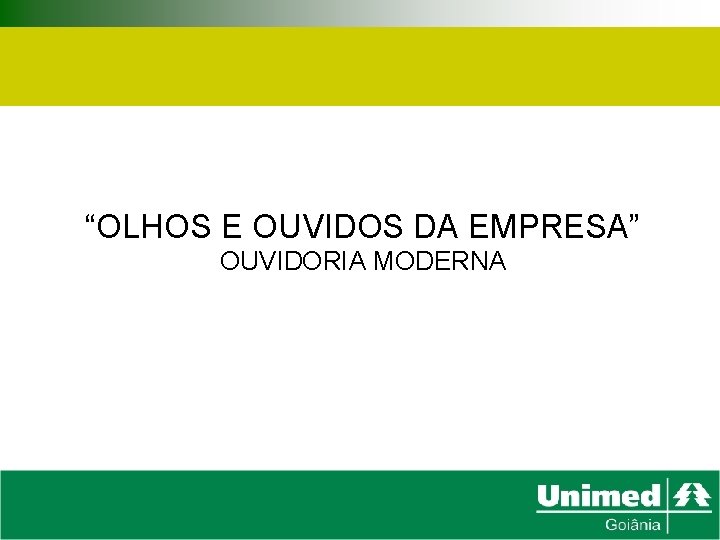 “OLHOS E OUVIDOS DA EMPRESA” OUVIDORIA MODERNA 