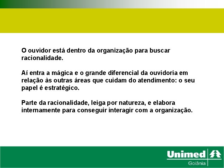 O ouvidor está dentro da organização para buscar racionalidade. Aí entra a mágica e