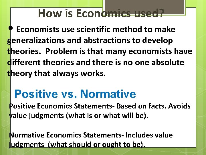How is Economics used? • Economists use scientific method to make generalizations and abstractions