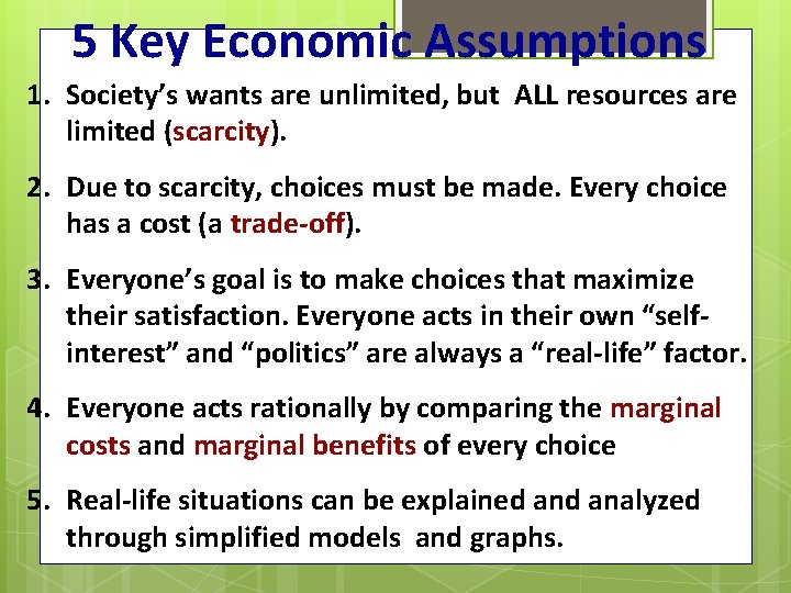 5 Key Economic Assumptions 1. Society’s wants are unlimited, but ALL resources are limited