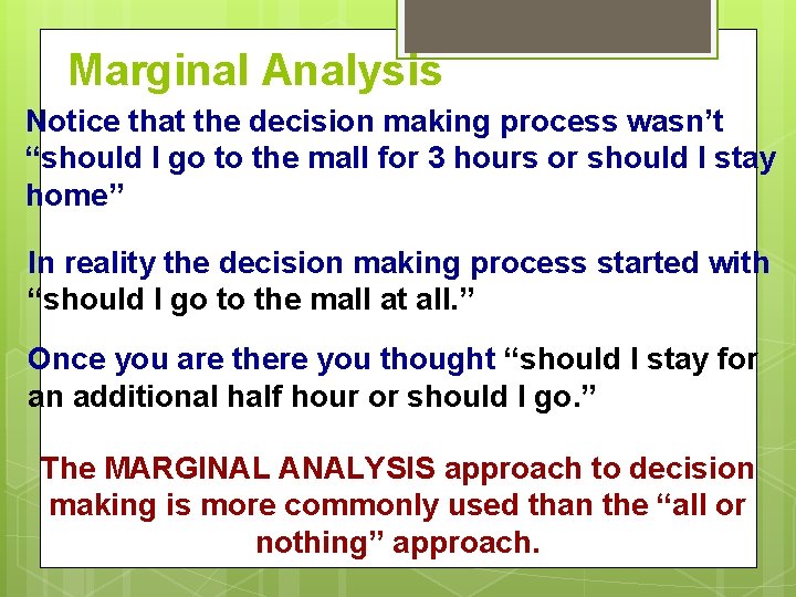 Marginal Analysis Notice that the decision making process wasn’t “should I go to the