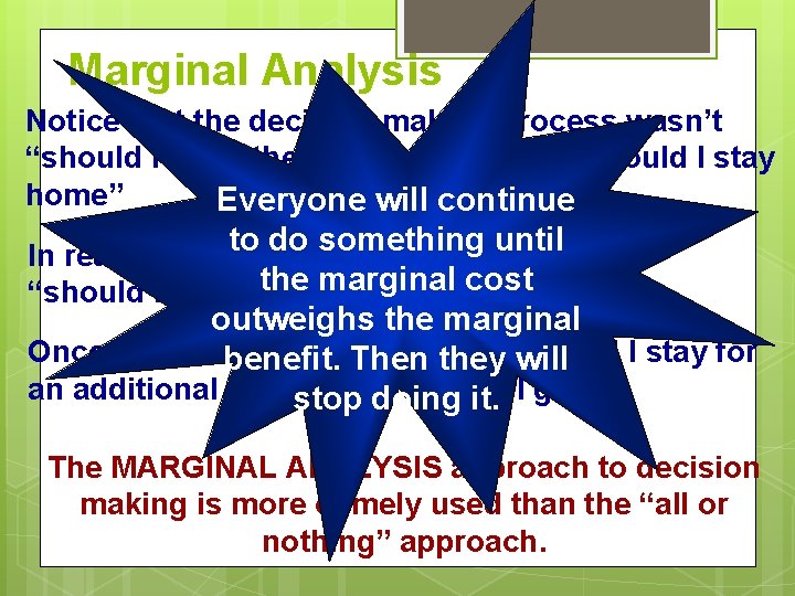 Marginal Analysis Notice that the decision making process wasn’t “should I go to the