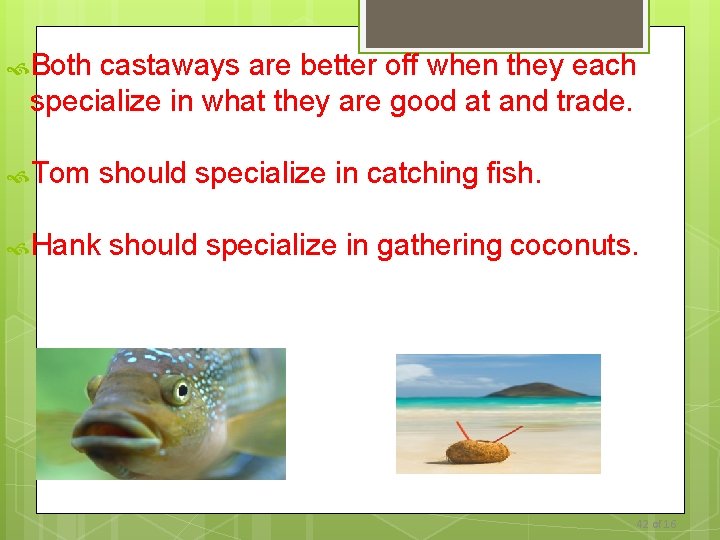  Both castaways are better off when they each specialize in what they are