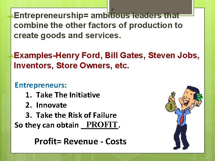  Entrepreneurship= 9 ambitious leaders that combine the other factors of production to create