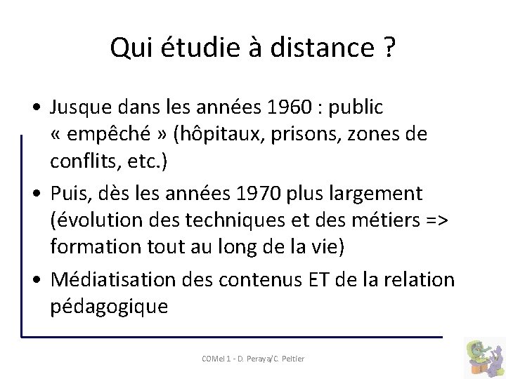 Qui étudie à distance ? • Jusque dans les années 1960 : public «