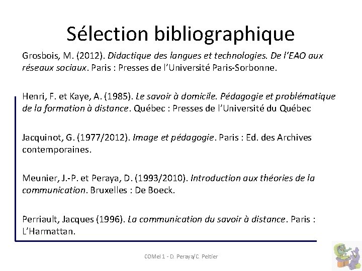 Sélection bibliographique Grosbois, M. (2012). Didactique des langues et technologies. De l’EAO aux réseaux