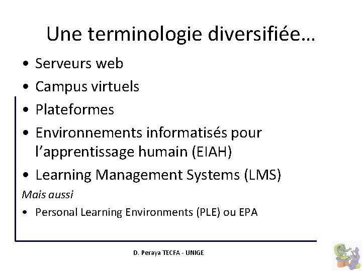 Une terminologie diversifiée… • • Serveurs web Campus virtuels Plateformes Environnements informatisés pour l’apprentissage