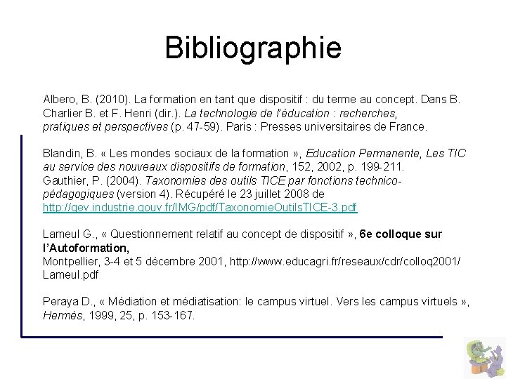 Bibliographie Albero, B. (2010). La formation en tant que dispositif : du terme au